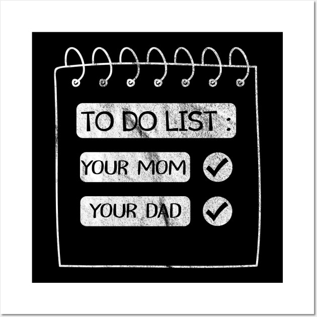 Funny To Do List Your Mom Dad Sarcasm Sarcastic Saying Men Women T-Shirt Wall Art by For_Us